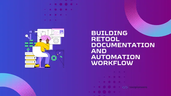 Building Retool Documentation and Automation Workflow