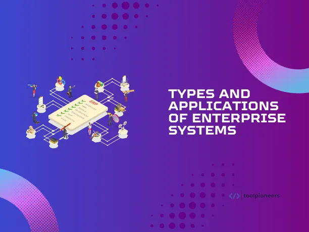 Types and Applications of Enterprise Systems