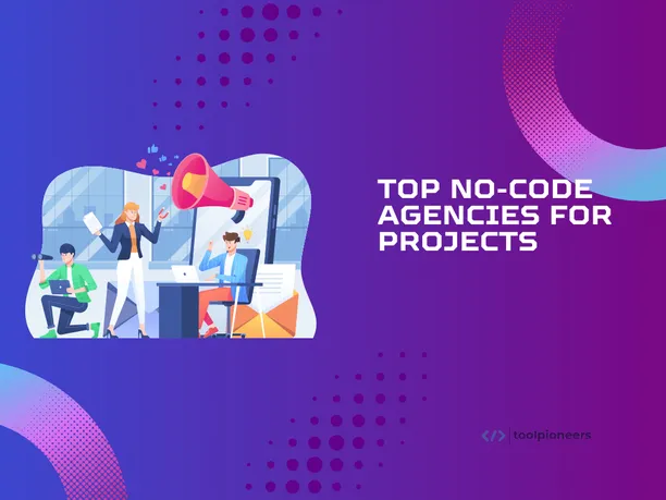 Top No-Code Agencies for Projects