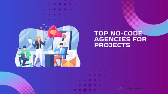 Top No-Code Agencies for Projects