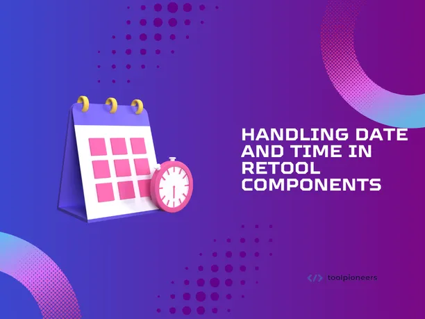 Handling Date and Time in Retool Components