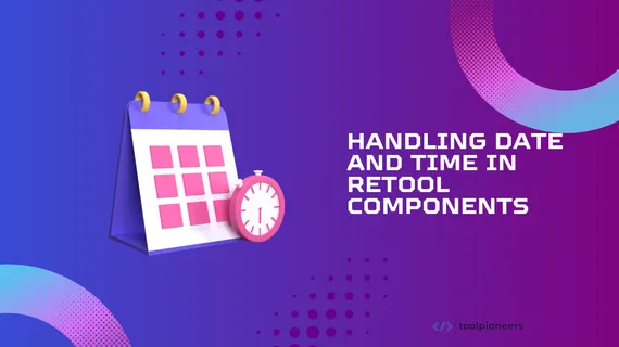 Handling Date and Time in Retool Components