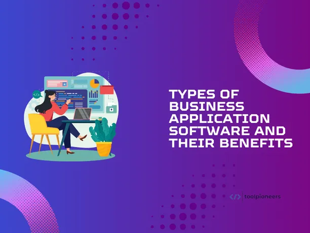 Types of Business Application Software and Their Benefits