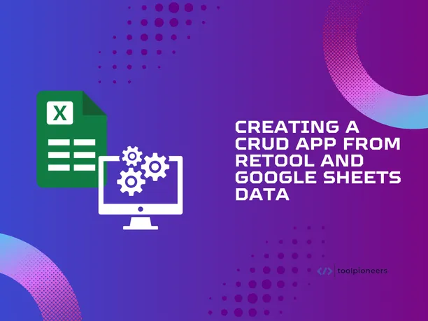 Creating a CRUD App from Retool and Google Sheets Data