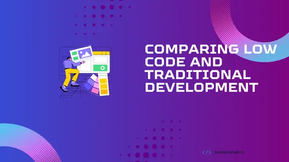 Comparing Low Code and Traditional Development