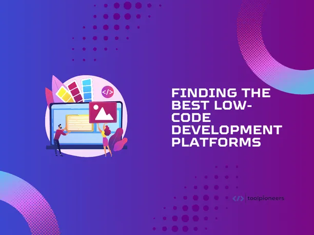 Finding the Best Low Code Tools Development Platforms