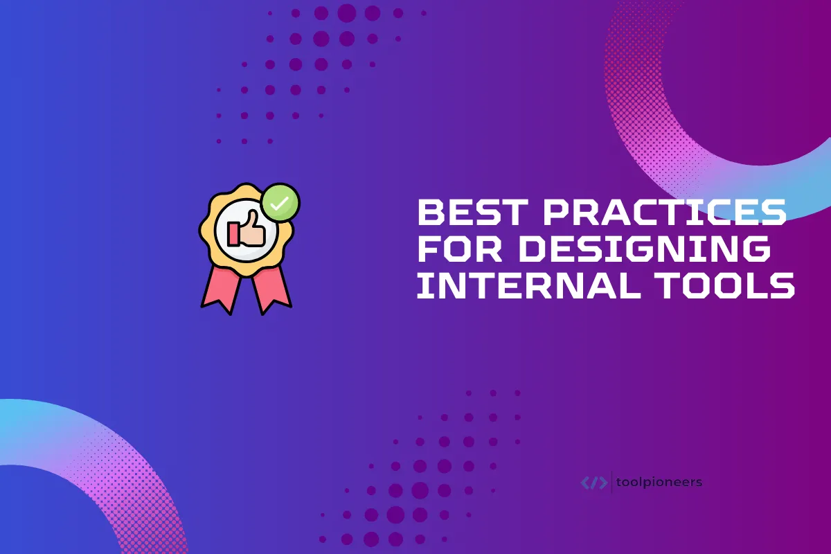 Best Practices for Designing Internal Tools