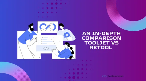 An In-Depth Comparison: ToolJet vs Retool 