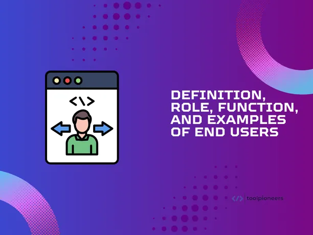 Who are the End Users? Definitions, Functions, Roles, and Examples