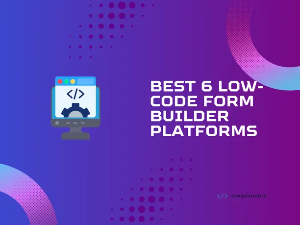 Best 6 Low-Code Form Builder Platforms for 2025