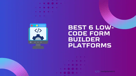 Best 6 Low-Code Form Builder Platforms for 2025