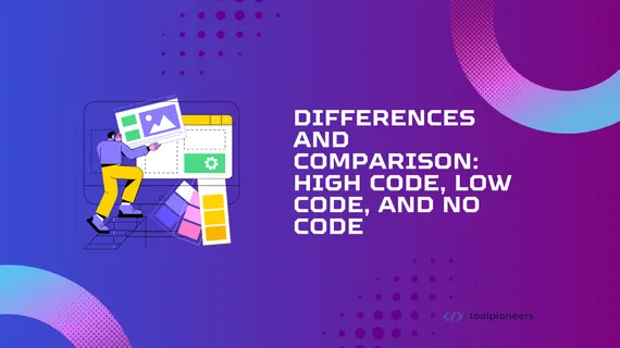 Differences and Comparison: High Code, Low Code, and No Code