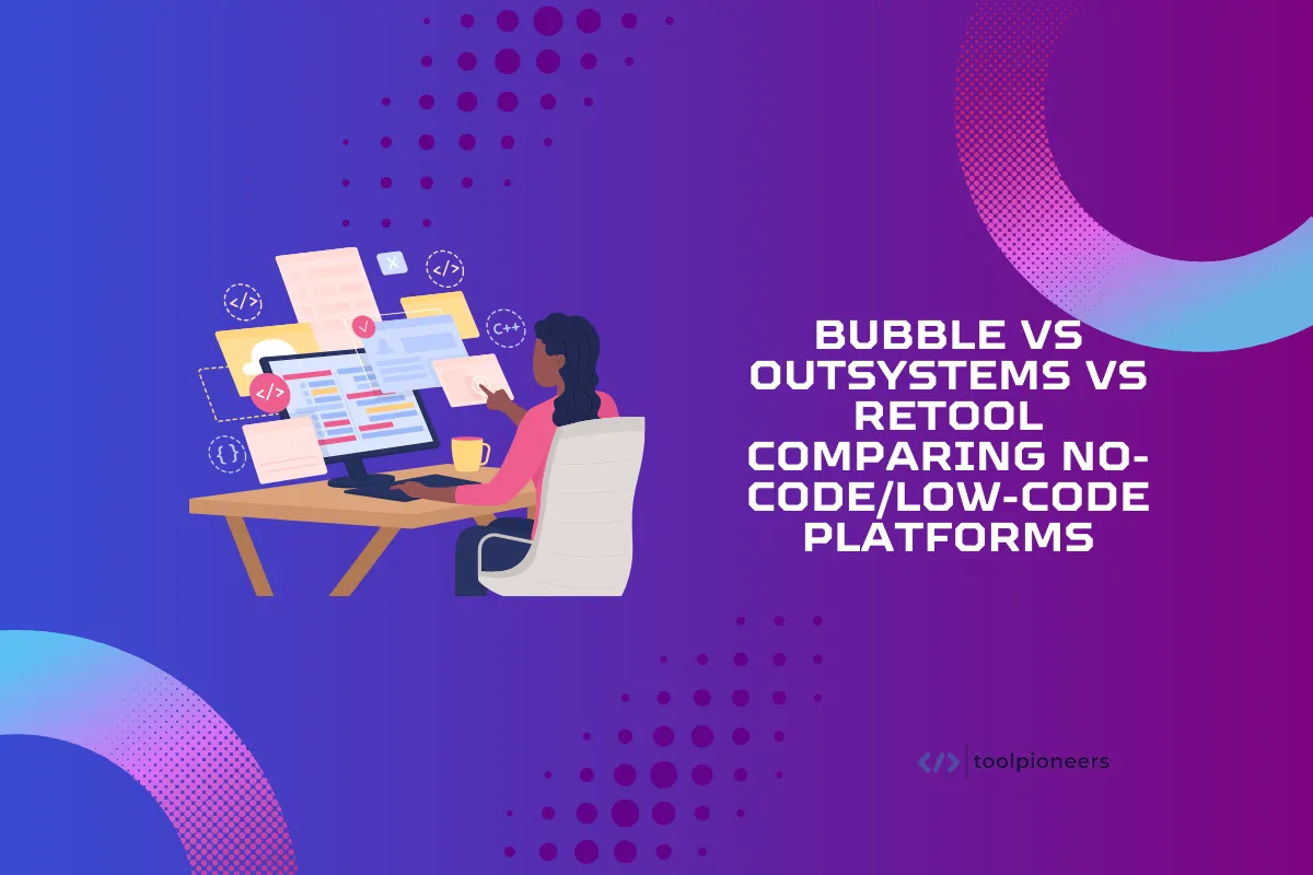 Bubble vs OutSystems vs Retool