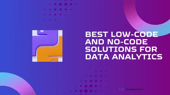 Best Low-Code and No-Code Solutions for Data Analytics