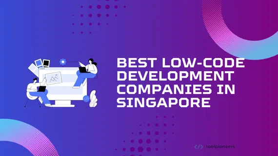 Best Low-Code Development Companies in Singapore