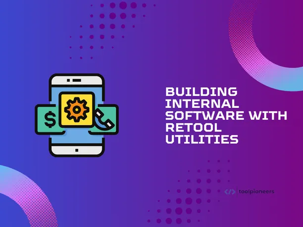 Building Internal Software with Retool Utilities