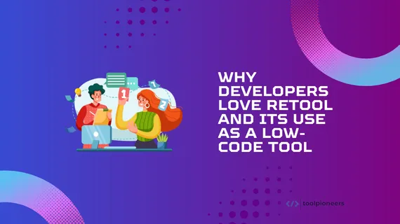 Why Developers Love Retool and its Use as a Low-Code Tool