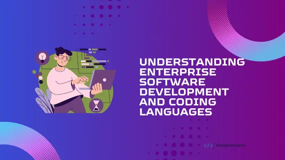 Understanding Enterprise Software Development and Coding Languages