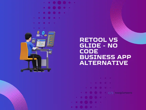 Retool vs Glide - No Code Business App Alternative