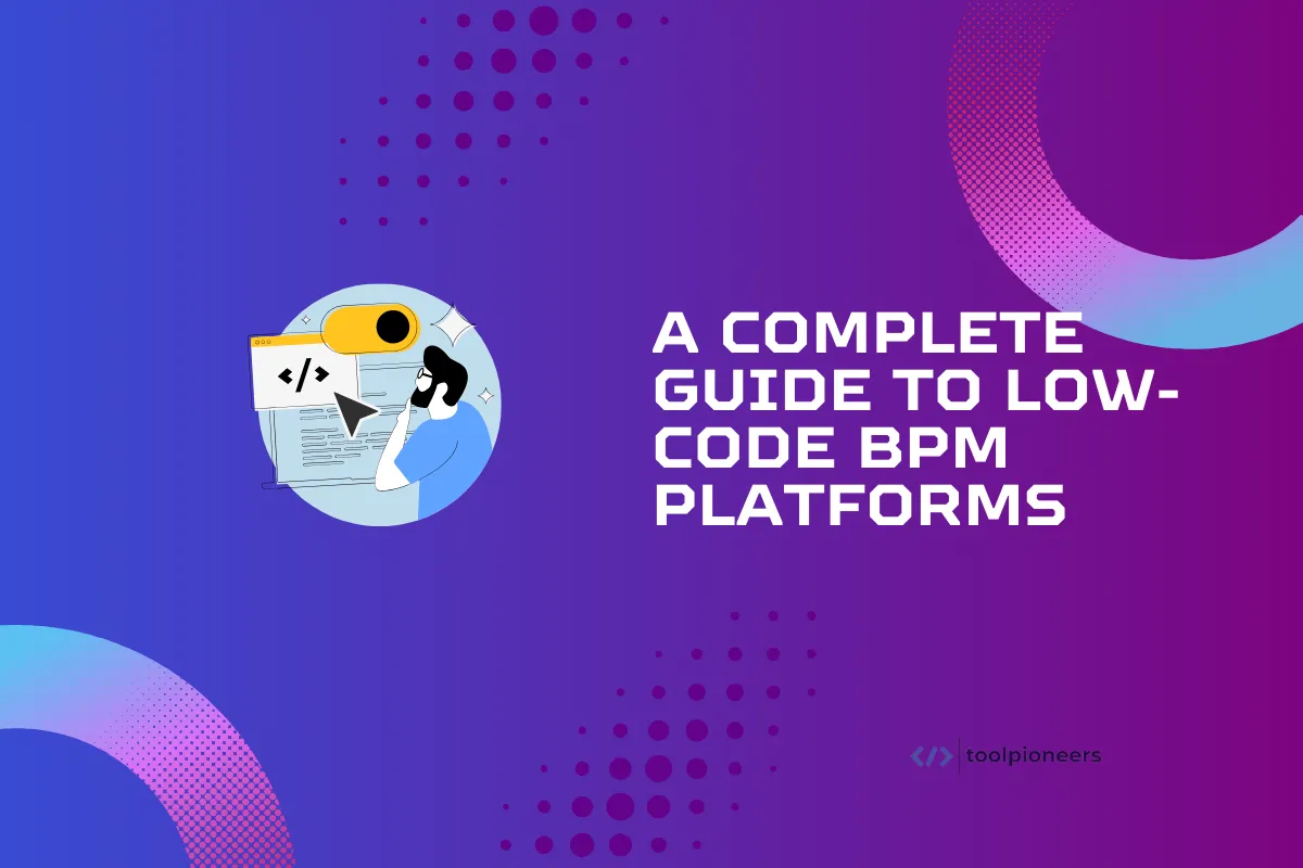 A Complete Guide to Low-Code BPM Platforms 