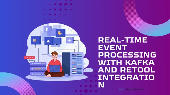 Real-Time Event Processing with Kafka and Retool Integration
