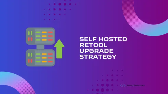 Self Hosted Retool Upgrade Strategy
