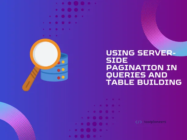 Using Server-Side Pagination in Queries and Table Building