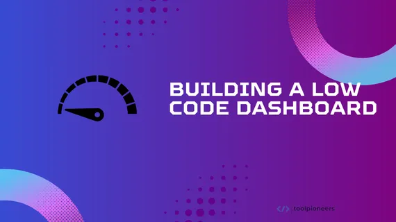 Building a Low Code Dashboard in 2025