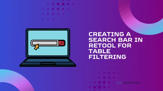 Creating a Search Bar in Retool for Table Filtering