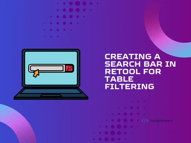 Creating a Search Bar in Retool for Table Filtering