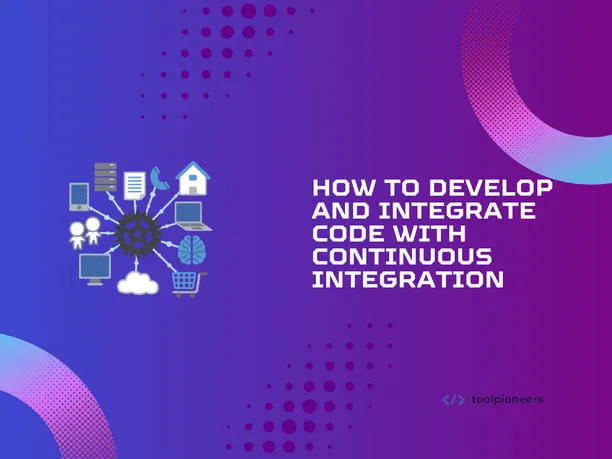How to Develop and Integrate Code with Continuous Integration