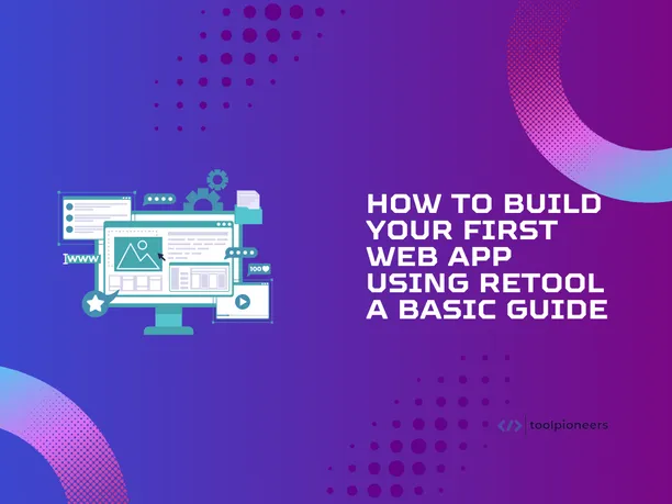 How to use Retool Build Your First Web App