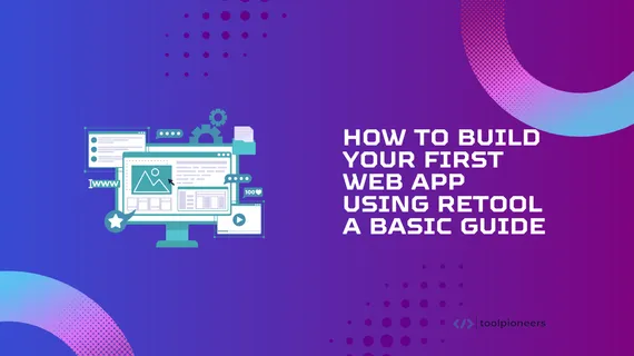 How to use Retool Build Your First Web App