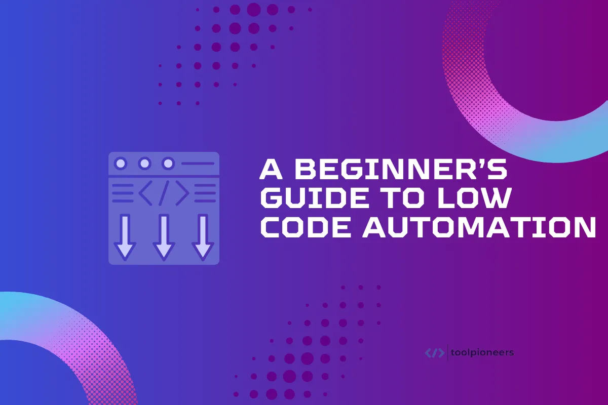 A Beginner’s Guide to Low Code Automation
