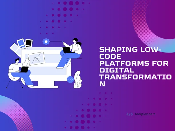 Shaping Low-Code Platforms for Digital Transformation
