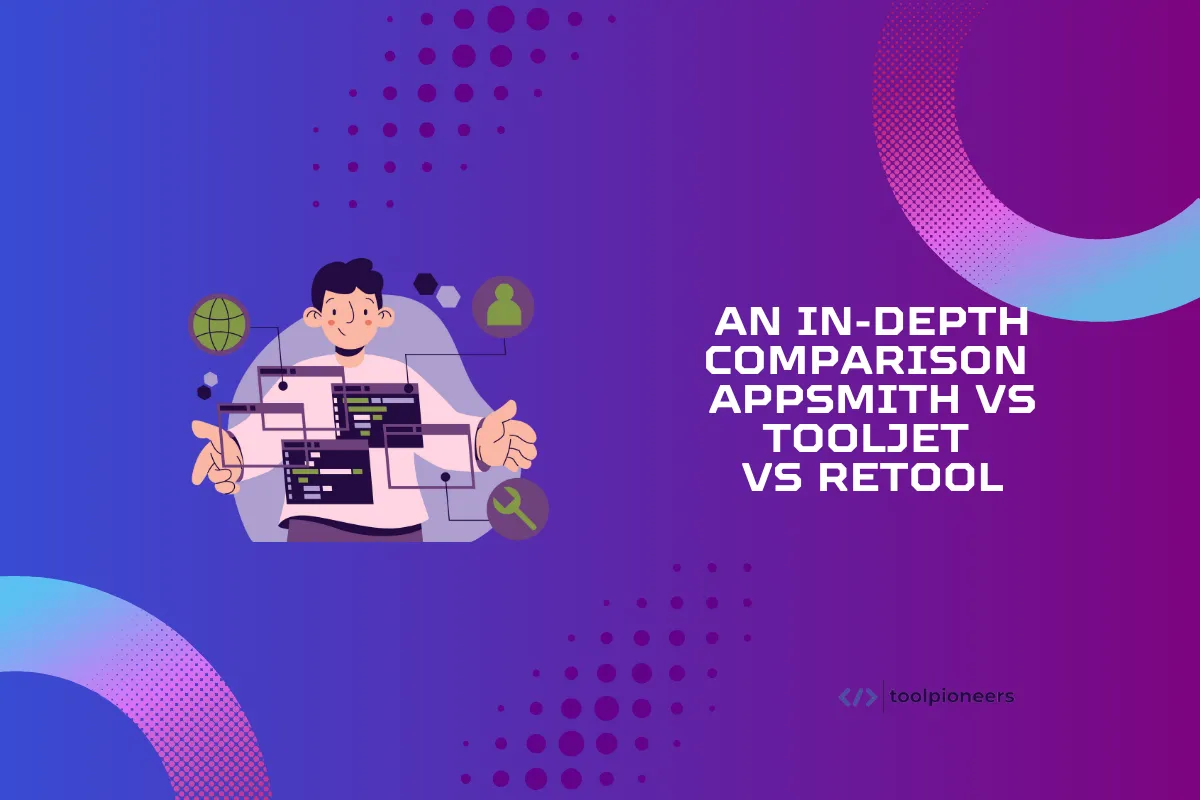 An In-Depth Comparison: Appsmith vs ToolJet vs Retool