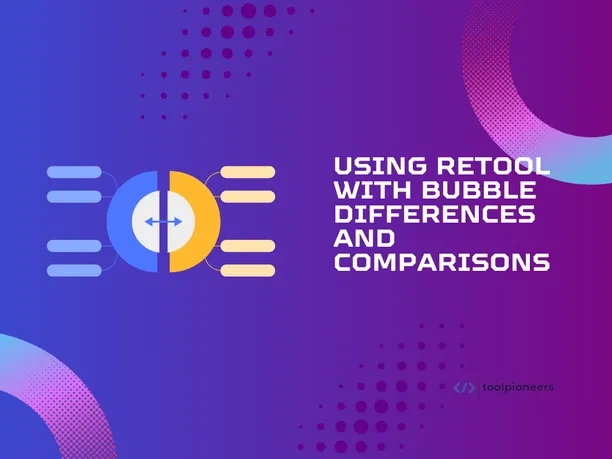 Retool Vs Bubble: Differences and Comparisons