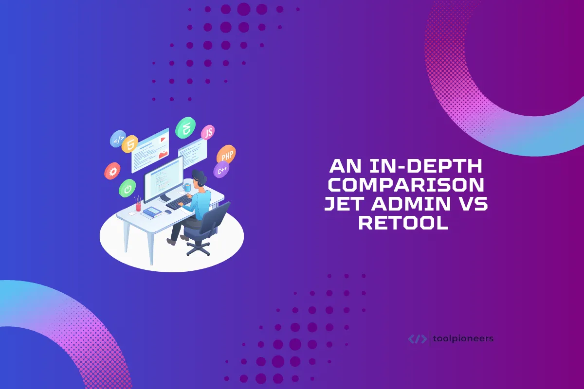 An In-Depth Comparison Jet Admin vs Retool