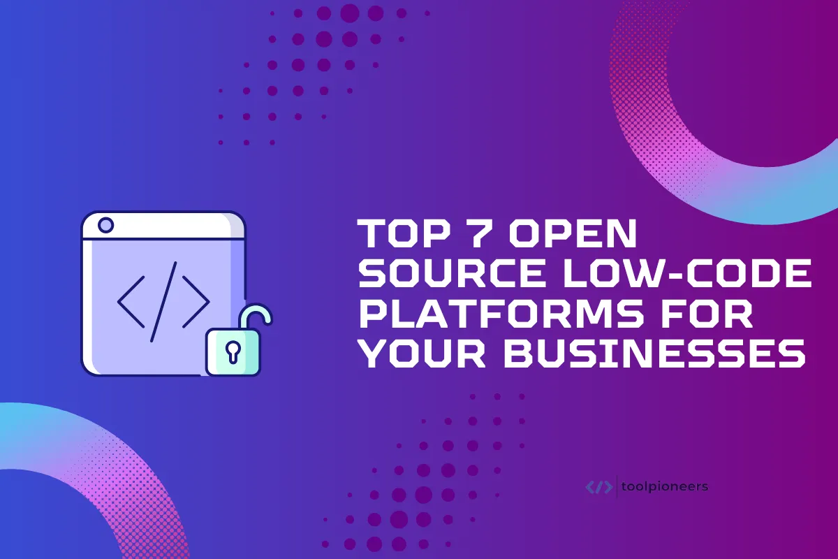 Top 7 Open Source Low-Code Platforms for Your Businesses