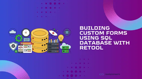 Building Custom Forms Using SQL Database With Retool