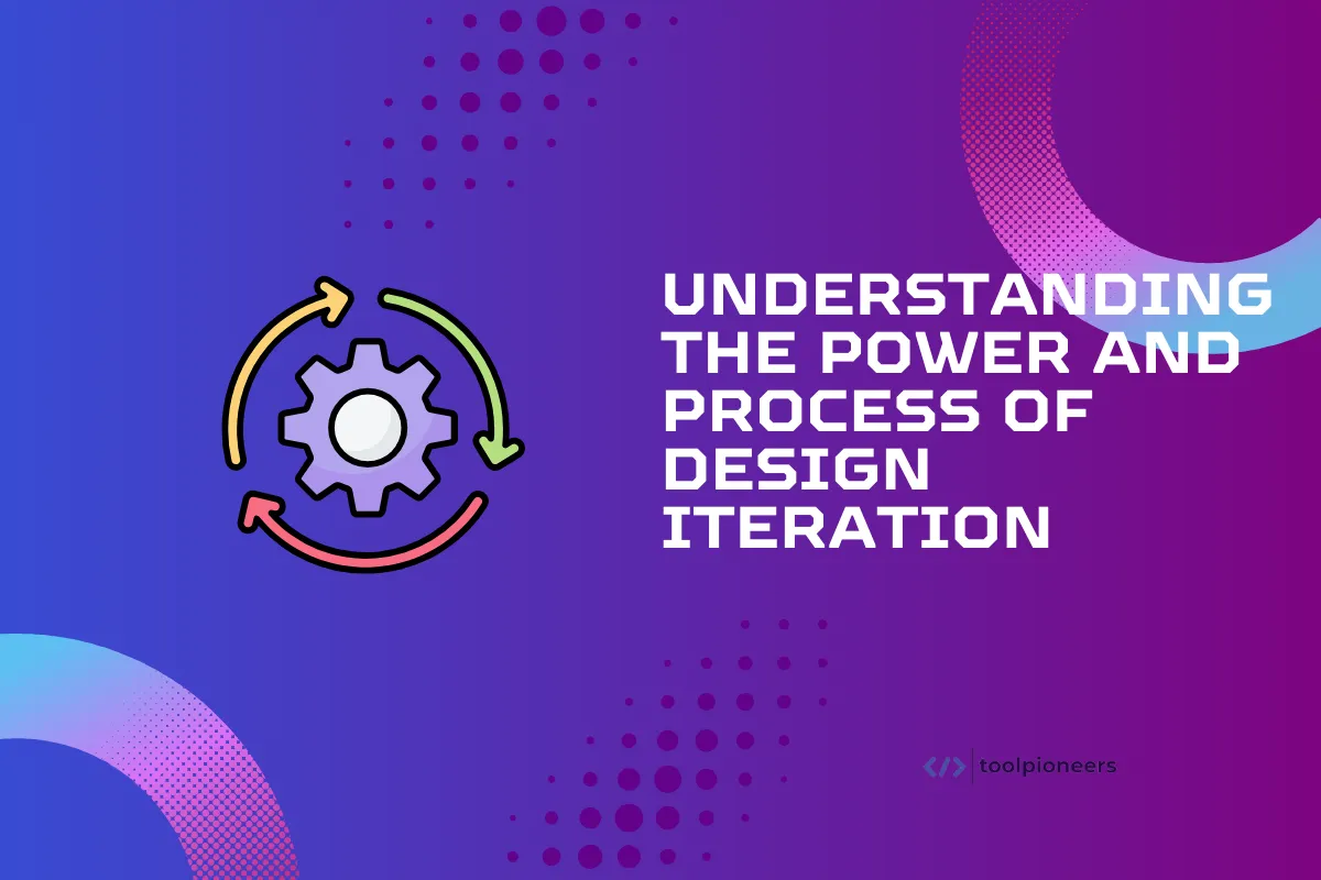 Understanding the Power and Process of Design Iteration