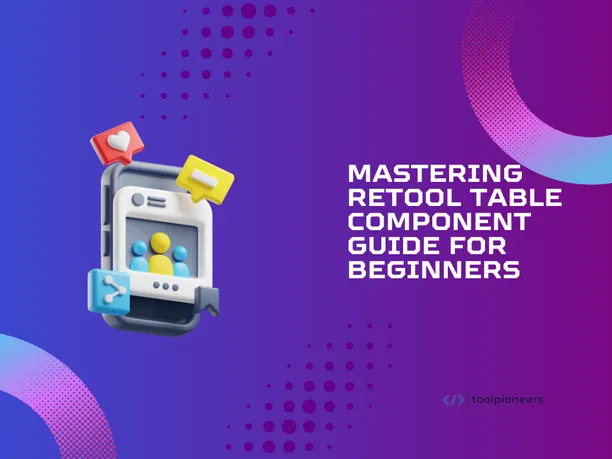 Mastering Retool Table Component: Guide for Beginners