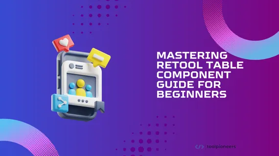 Mastering Retool Table Component: Guide for Beginners