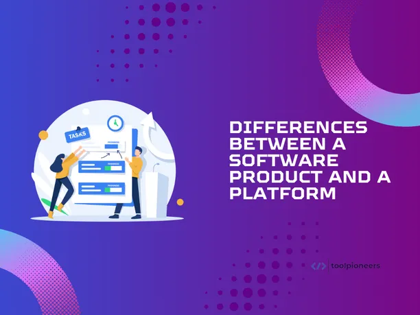 Differences between a Software Product and a Platform