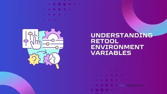 Understanding Retool Environment Variables