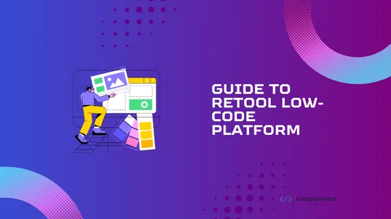 Retool Review: Using it to build low-code platform