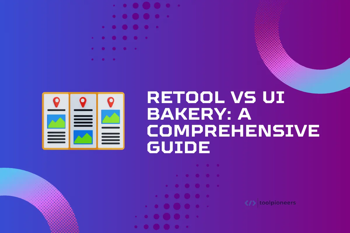 Retool vs UI Bakery: A Comprehensive Guide