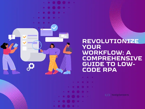 Revolutionize Your Workflow: A Comprehensive Guide to Low-Code RPA