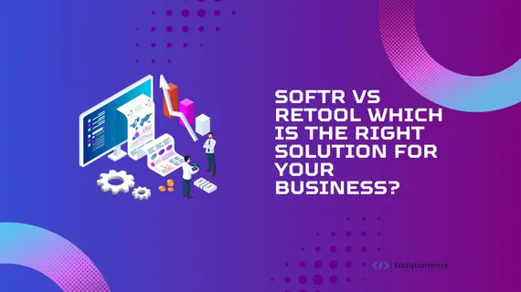 Softr vs Retool: Which is the Right Solution for Your Business?