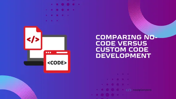 Comparing No-Code versus Custom Code Development